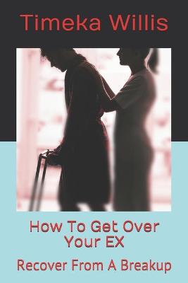 Book cover for How To Get Over Your EX