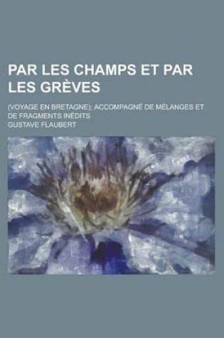 Cover of Par Les Champs Et Par Les Greves; (Voyage En Bretagne); Accompagne de Melanges Et de Fragments Inedits