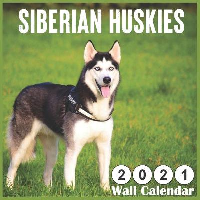 Book cover for Siberian Huskies 2021 Wall Calendars
