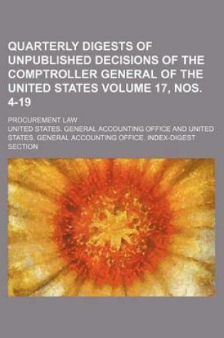 Cover of Quarterly Digests of Unpublished Decisions of the Comptroller General of the United States Volume 17, Nos. 4-19; Procurement Law