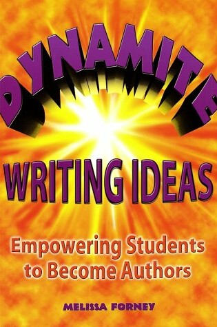 Cover of Dynamite Writing Ideas: Empowering Students to Become Authors