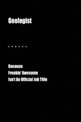 Cover of Geologist Because Freakin' Awesome Isn't an Official Job Title