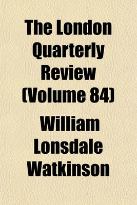 Book cover for The London Quarterly Review (Volume 84)