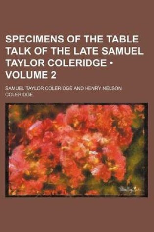 Cover of Specimens of the Table Talk of the Late Samuel Taylor Coleridge (Volume 2)