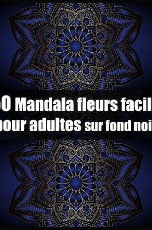 Cover of 50 mandala fleurs facile pour adultes sur fond noir