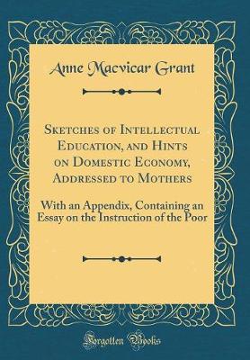 Book cover for Sketches of Intellectual Education, and Hints on Domestic Economy, Addressed to Mothers