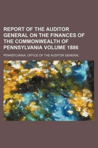 Cover of Report of the Auditor General on the Finances of the Commonwealth of Pennsylvania Volume 1886