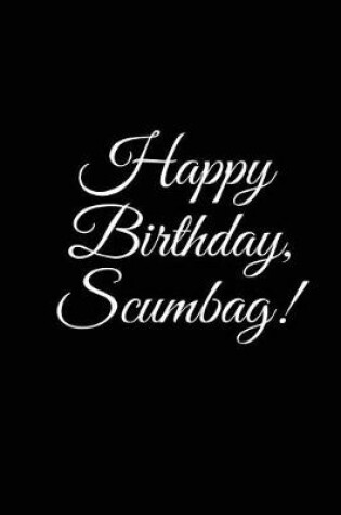 Cover of "HAPPY BIRTHDAY, SCUMBAG" A DIY birthday book, birthday card, rude gift, funny gift