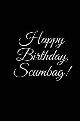 Book cover for "HAPPY BIRTHDAY, SCUMBAG" A DIY birthday book, birthday card, rude gift, funny gift