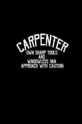 Cover of Carpenter own sharp tools and windowless van approach with caution!