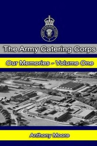 Cover of The Army Catering Corps "Our Memories" Volume One (Colour)