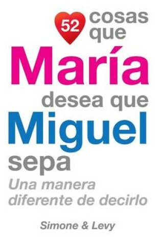 Cover of 52 Cosas Que María Desea Que Miguel Sepa