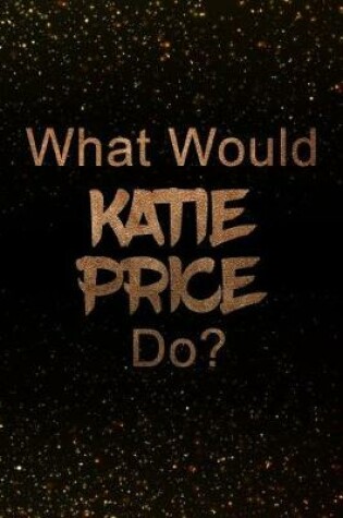 Cover of What Would Katie Price Do?