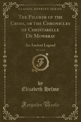 Book cover for The Pilgrim of the Cross, or the Chronicles of Christabelle de Mowbray, Vol. 2 of 4