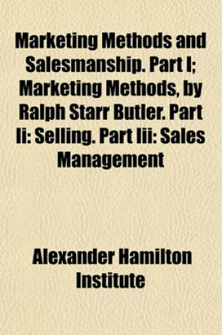 Cover of Marketing Methods and Salesmanship. Part I; Marketing Methods, by Ralph Starr Butler. Part II