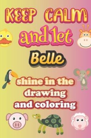 Cover of keep calm and let Belle shine in the drawing and coloring