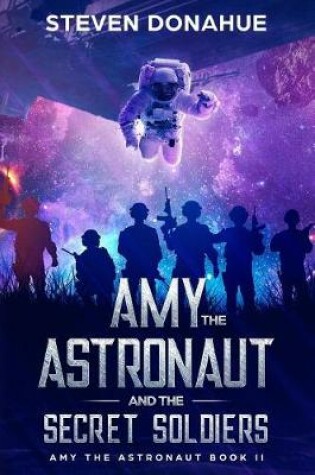 Cover of Amy the Astronaut and the Secret Soldiers