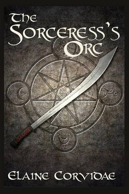 The Sorceress's Orc by Elaine Corvidae