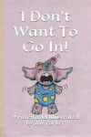 Book cover for I Don't Want To Go In!