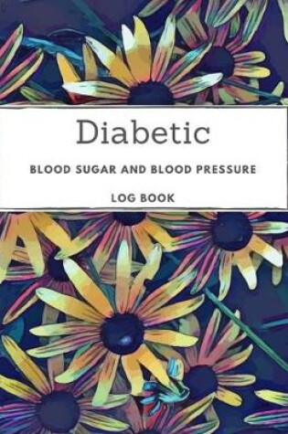 Cover of Diabetic Blood Sugar and Blood Pressure Log Book