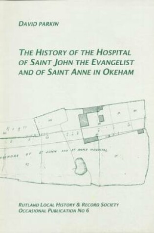 Cover of The History of the Hospital of St.John the Evangelist and of St.Anne in Okeham