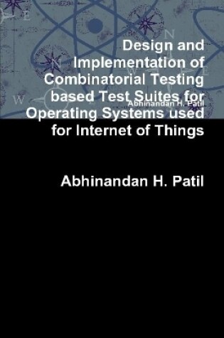 Cover of Design and Implementation of Combinatorial Testing based Test Suites for Operating Systems used for Internet of Things