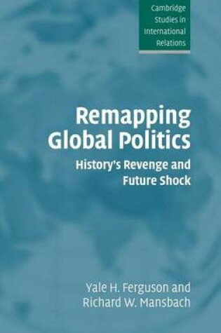 Cover of Remapping Global Politics: History S Revenge and Future Shock