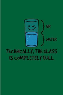Cover of Technically, The Glass Is Completely Full