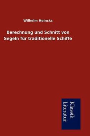 Cover of Berechnung Und Schnitt Von Segeln Fur Traditionelle Schiffe