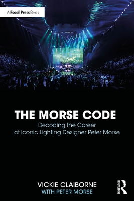 Book cover for The Morse Code: Decoding the Career of Iconic Lighting Designer Peter Morse