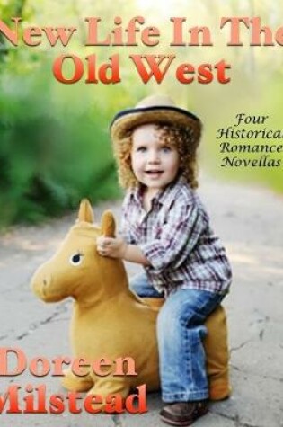 Cover of New Life In the Old West: Four Historical Romance Novellas