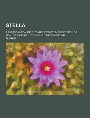 Book cover for Stella; A Pastoral Romance. Translated from the French of Mon. de Florian. ... by Miss Elizabeth Morgan, ...