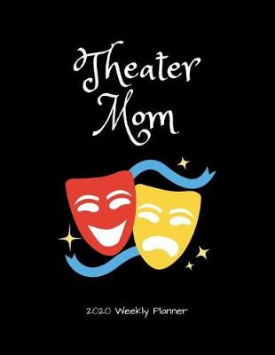 Book cover for Theater Mom 2020 Weekly Planner
