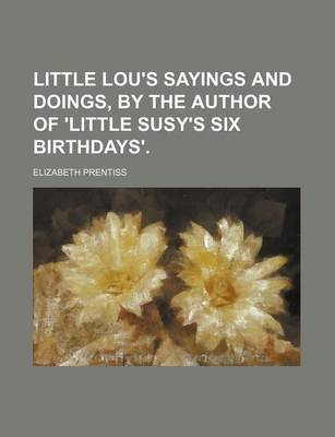 Book cover for Little Lou's Sayings and Doings, by the Author of 'Little Susy's Six Birthdays'.