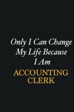 Cover of Only I Can Change My Life Because I Am Accounting Clerk