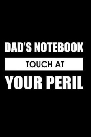 Cover of Dad's Notebook, Touch at Your Peril