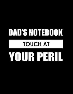 Book cover for Dad's Notebook, Touch at Your Peril