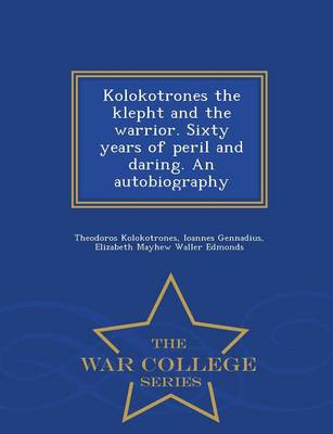 Book cover for Kolokotrones the Klepht and the Warrior. Sixty Years of Peril and Daring. an Autobiography - War College Series