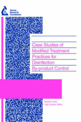 Cover of Case Studies of Modified Treatment Practices for Disinfection By-product Control