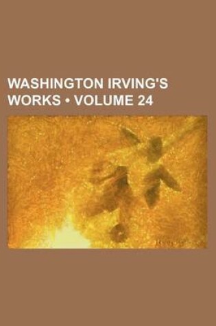 Cover of Washington Irving's Works (Volume 24 )