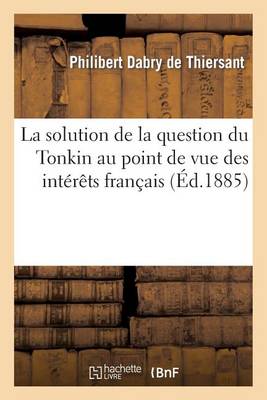 Cover of La Solution de la Question Du Tonkin Au Point de Vue Des Interets Francais