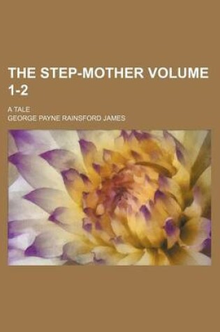 Cover of The Step-Mother Volume 1-2; A Tale