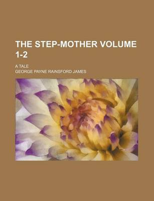 Book cover for The Step-Mother Volume 1-2; A Tale