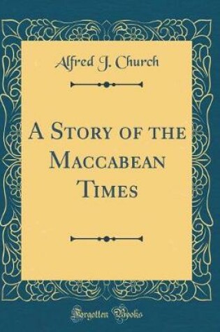 Cover of A Story of the Maccabean Times (Classic Reprint)