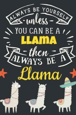 Cover of Always Be Yourself Unless You Can Be a Llama Then Always Be a Llama