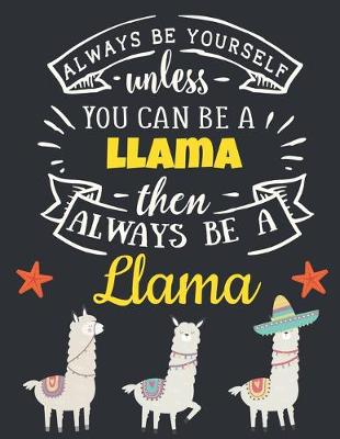 Cover of Always Be Yourself Unless You Can Be a Llama Then Always Be a Llama