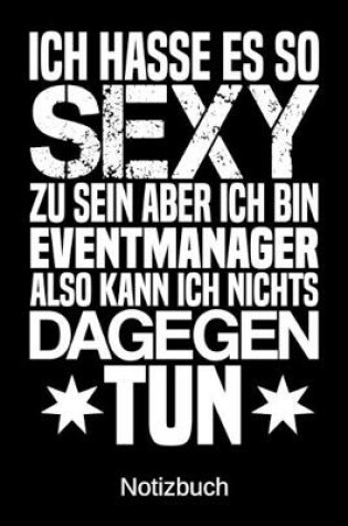 Cover of Ich hasse es so sexy zu sein aber ich bin Eventmanager also kann ich nichts dagegen tun