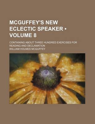 Book cover for McGuffey's New Eclectic Speaker (Volume 8); Containing about Three Hundred Exercises for Reading and Declamation