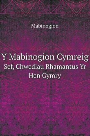 Cover of Y Mabinogion Cymreig Sef, Chwedlau Rhamantus Yr Hen Gymry