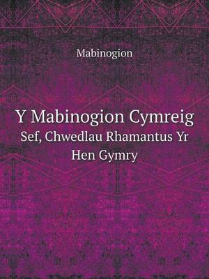 Book cover for Y Mabinogion Cymreig Sef, Chwedlau Rhamantus Yr Hen Gymry